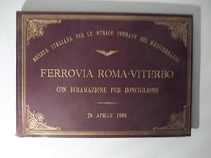 Ferrovia Roma - Viterbo con diramazione per Ronciglione. 29 aprile 1894. Societa' italiana per le...