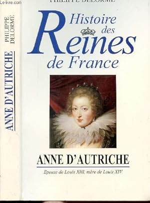 Seller image for HISTOIRE DES REINES DE FRANCE - ANNE D'AUTRICHE - EPOUSE DE LOUIS XIII, MERE DE LOUIS XIV for sale by Le-Livre