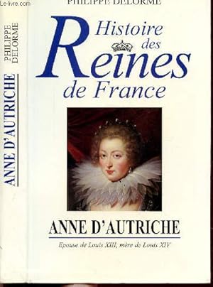 Seller image for HISTOIRE DES REINES DE FRANCE - ANNE D'AUTRICHE - EPOUSE DE LOUIS XIII, MERE DE LOUIS XIV for sale by Le-Livre