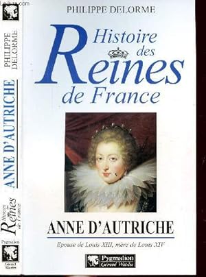 Seller image for HISTOIRE DES REINES DE FRANCE - ANNE D'AUTRICHE - EPOUSE DE LOUIS XIII, MERE DE LOUIS XIV for sale by Le-Livre