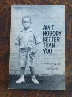 Ain't Nobody Better Than You (SIGNED) An Autobiography of Joe Black