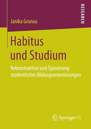 Bild des Verkufers fr Habitus und Studium : Rekonstruktion und Typisierung studentischer Bildungsorientierungen zum Verkauf von AHA-BUCH GmbH