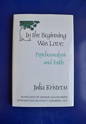 In the Beginning Was Love: Psychoanalysis and Faith