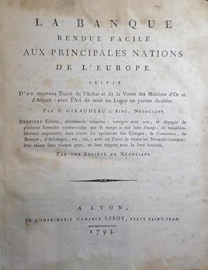 Seller image for La Banque rendue facile aux principales nations de l?Europe. Suivie d?un nouveau Trait de l?Achat et de la Vente des Matires d?Or et d?Argent: avec l?Art de tenir les Livres en parties doubles. Dernier edition, absolutament refundue; corrige avec soin, et dgage de plusieurs formules commerciales que le temps a mis hors d'usage; et considrablement augmente dans toutes les oprations des Changes, de Commerce, etc. etc.: avec un Trait de toutes les Monnois connues; leur valeur dans chaque pays, et leur rapport avec las livre tournois. for sale by Librera Anticuaria Antonio Mateos