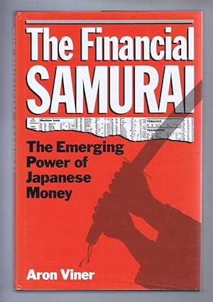 THE FINANCIAL SAMURAI, the Emerging Power of Japanese Money