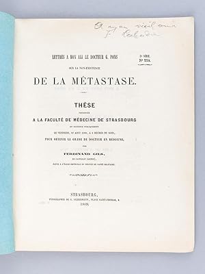 Lettres à mon ami à mon le docteur G. Pons sur la non-existence de la Métastase. Thèse présentée ...