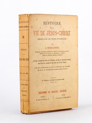 Seller image for Histoire de la vie de Jsus-Christ, rdige avec les textes vangliques [.] Ouvrage contenant une carte de Palestine, un Plan de Jrusalem ancienne, une Carte des environs de cette ville, une Vue du Temple. Avec les approbations de Mgr. l'Archevque de Chambry et de NN. SS. les vques de Grenoble et d'Autun. for sale by Librairie du Cardinal