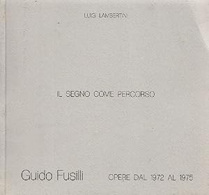 Bild des Verkufers fr Il segno come percorso. Guido Fusilli. Opere dal 1972 al 1975 zum Verkauf von Studio Bibliografico Marini