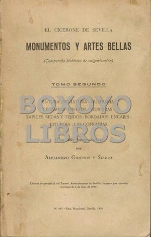 EL CICERONE DE SEVILLA. Monumentos y Artes Bellas (Compendio histórico de vulgarización). Tomo Se...