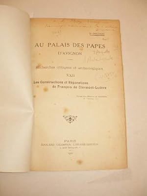 AU PALAIS DES PAPES D' AVIGNON RECHERCHES CRITIQUES ET ARCHEOLOGIQUES : XXII CONSTRUCTIONS ET REP...