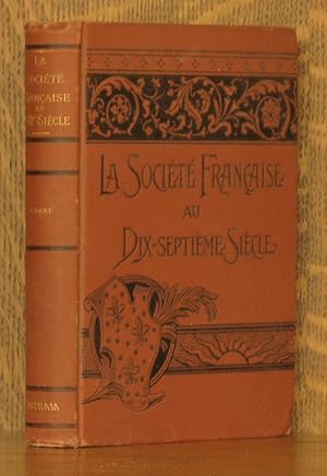 Seller image for LA SOCIETE FRANCAISE AU DIX-SEPTIEME SIECLE - AN ACCOUNT OF FRENCH SOCIETY IN THE XVIITH CENTURY FROM CONTEMPORARY WRITERS for sale by Andre Strong Bookseller