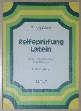 Reifeprüfung Latein. Texte - Übersetzungen - Erläuterungen. 11. bis 13. Klasse.