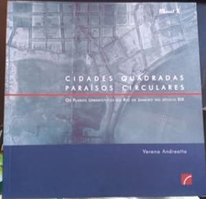 CIDADES QUADRADAS, PARAISOS CIRCULARES. OS PLANOS URBANISTICOS DO RIO DE JANEIRO NO SECULO XIX.
