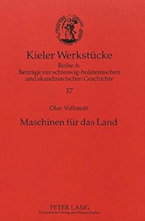 Bild des Verkufers fr Maschinen fr das Land : Agrartechnik und produzierendes Gewerbe Schleswig-Holsteins im Umbruch (um 1800 - 1867). [Kieler Werkstcke, Reihe A, Beitrge zur schleswig-holsteinischen und skandinavischen Geschichte Band 17] zum Verkauf von Antiquariat Kelifer