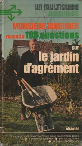 Monsieur Jardinier répond à cent questions sur le jardin d'agrément