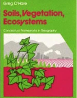 Soils, Vegetation, Ecosystems (Conceptual Frameworks in Geography)