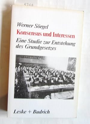 Konsens und Interessen. Eine Studie zur Entstehung des Grundgesetzes für die Bundesrepublik Deuts...