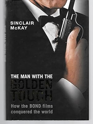 Bild des Verkufers fr The Man With The Golden Touch ( How The Bond Films Conquered The World ) zum Verkauf von Thomas Savage, Bookseller