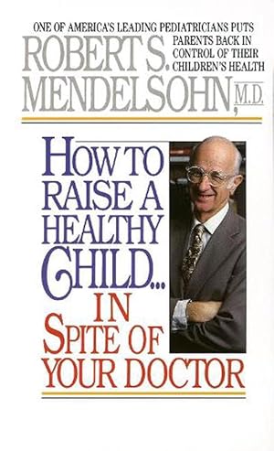 Seller image for How to Raise a Healthy Child in Spite of Your Doctor (Paperback) for sale by Grand Eagle Retail