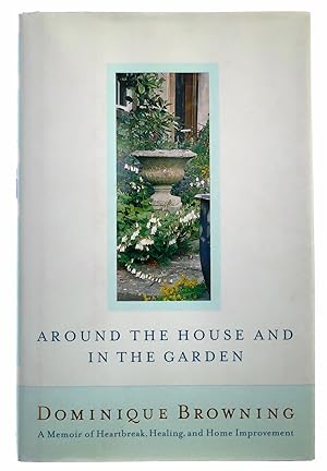 Seller image for Around the House and in the Garden: A Memoir of Heartbreak, Healing, and Home Improvement for sale by Black Falcon Books