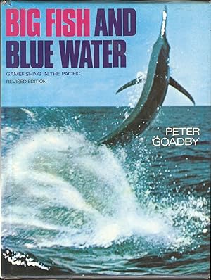 Seller image for BIG FISH AND BLUE WATER: GAMEFISHING IN THE PACIFIC. By Peter Goadby. for sale by Coch-y-Bonddu Books Ltd