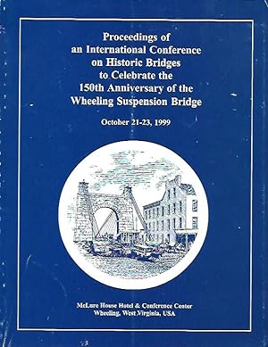 Immagine del venditore per Proceedings of an International Conference on Historic Bridges to Celebrate the 150th Anniversary of the Wheeling Suspension Bridge venduto da K. L. Givens Books