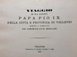 Viaggio di sua Santità Papa Pio IX nella città e provincia di Velletri scritto e compilato dal Ca...
