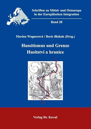 Imagen del vendedor de Hussitismus und Grenze / Husitstv a hranice, Jan Hus, seine Zeit und Bezüge aus interdisziplinärer Perspektive. Zum 600. Todestag von Jan Hus / Jan Hus, jeho doba a odkaz z interdisciplinárn perspektivy. K 600. výroc upálen mistra Jana Husa a la venta por Verlag Dr. Kovac GmbH