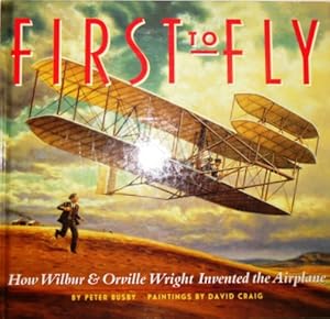 Seller image for First to Fly: How Wilbur and Orville Wright Invented the Airplane for sale by Don's Book Store