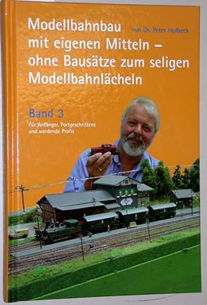 Imagen del vendedor de Modellbahnbau mit eigenen Mitteln - ohne Baustze zum seligen Modellbahnlcheln Band 3: Fr Anfnger, Fortgeschrittene und werdende Profis. a la venta por Versandantiquariat Kerstin Daras