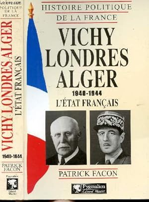 Image du vendeur pour HISTOIRE POLITIQUE DE LA FRANCE - VICHY LONDRES-ALGER 1940-1944 - L'ETAT FRANCAIS mis en vente par Le-Livre