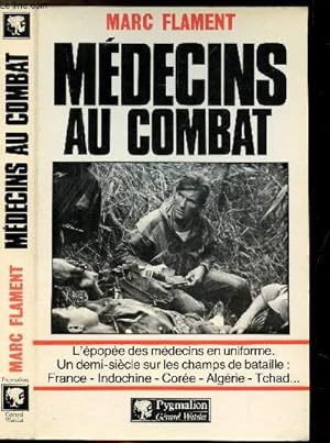 Image du vendeur pour MEDECINS AU COMBAT - L'EPOPEE DES MEDECINS EN UNIFORME. UN DEMI-SIECLE SUR LES CHAMPS DE BATAILLE : FRANCE-INDOCHINE-COREE-ALGERIE-TCHAD. mis en vente par Le-Livre