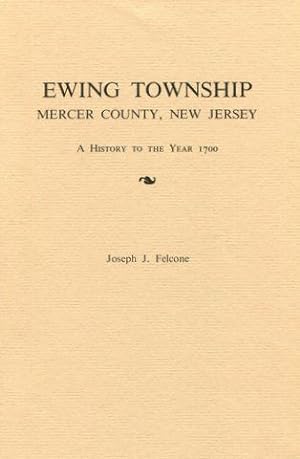 Ewing Township, Mercer County, New Jersey. A History to the Year 1700