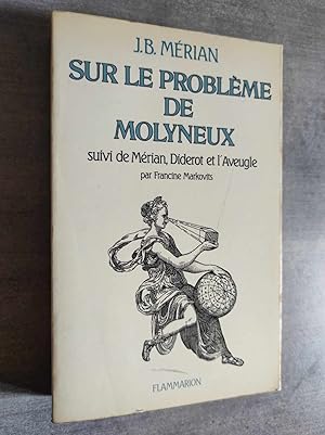 Image du vendeur pour SUR LE PROBLEME DE MOLYNEUX suivi de Mrian, Diderot et l'Aveugle par Francine Markovits. mis en vente par Librairie Pique-Puces