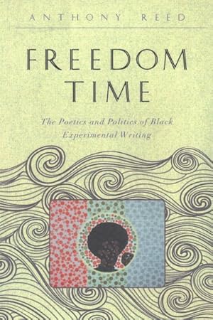 Bild des Verkufers fr Freedom Time : The Poetics and Politics of Black Experimental Writing zum Verkauf von GreatBookPrices