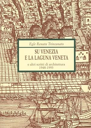 Immagine del venditore per Egle Renata Trincanato. Su Venezia e la laguna veneta e altri scritti di architettura, 1948-1993 venduto da Libro Co. Italia Srl