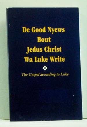 De Good Nyews Bout Jedus Christ Wa Luke Write: The Gospel According to Luke in Gullah Sea Island ...