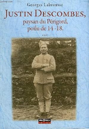 Seller image for JUSTIN DESCOMBES PAYSAN DU PERIGORD POILU DE 14-18 - RECIT. for sale by Le-Livre