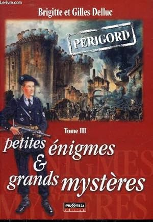 Image du vendeur pour PETITES ENIGMES ET GRANDS MYSTERES PERIGORD - TOME 3 SEUL. mis en vente par Le-Livre