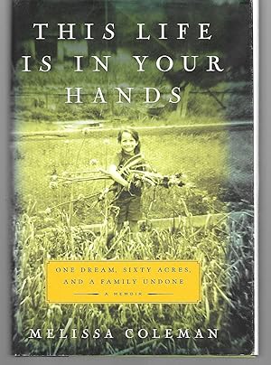 Seller image for This Life Is In Your Hands ( One Dream, Sixty Acres, And A Family Undone ) for sale by Thomas Savage, Bookseller