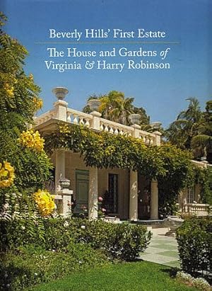 Beverly Hills' First Estate: The House and Gardens of Virginia & Harry Robinson