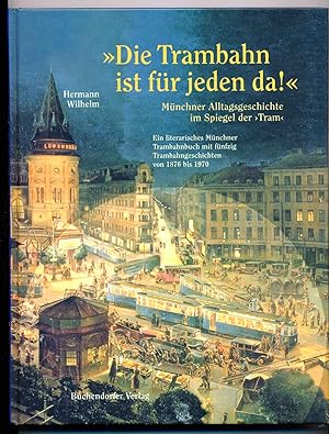 Bild des Verkufers fr Die Trambahn ist fr jeden da!. Mnchner Alltagsgeschichte im Spiegel der `Tram`. zum Verkauf von Versandantiquariat  Rainer Wlfel