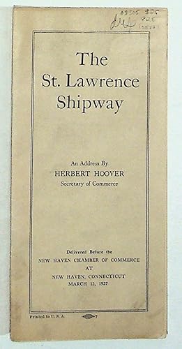 The St. Lawrence Shipway. An Address By Herbert Hoover, Secretary of Commerce, Delivered Before t...