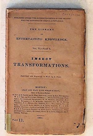 The Library of Entertaining Knowledge. Vol. VI. -- Part I. Insect Transformations