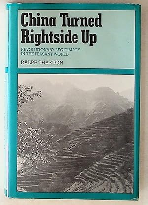 China Turned Rightside Up: Revolutionary Legitimacy in the Peasant World (1st Edition)