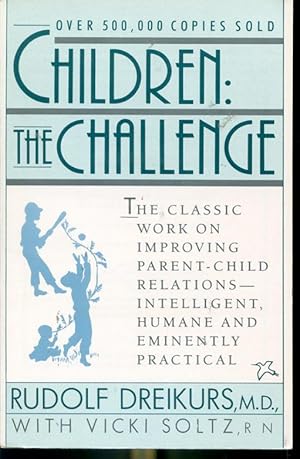 Image du vendeur pour Children : The Challenge - The Classic Work on Improving Parent-Child Relations - Intelligent, Humane and Eminently Practical mis en vente par Librairie Le Nord