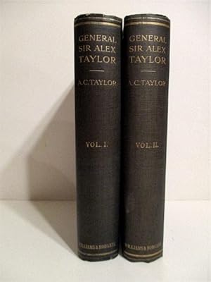 General Sir Alex Taylor.: His Times, His Friends, and His Work. (2 vols.).