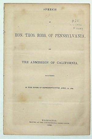 Speech of Hon. Thos. Ross, of Pennsylvania, on the Admission of California: Delivered in the Hous...