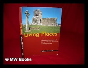Seller image for Living places : archaeology, continuity, and change at historic monuments in Northern Ireland / by Colm J. Donnelly for sale by MW Books Ltd.