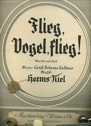 Flieg Vogel , flieg! Marsch und Lied. Worte von Ernst Behrens - Kollmar. Noten mit unterlegtem Text.